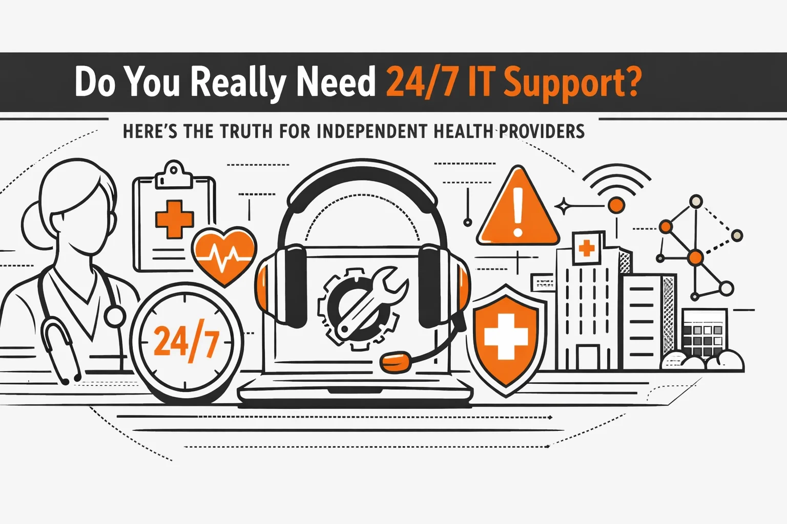 Do You Really Need 24/7 IT Support? Here’s the Truth for Independent Health Providers