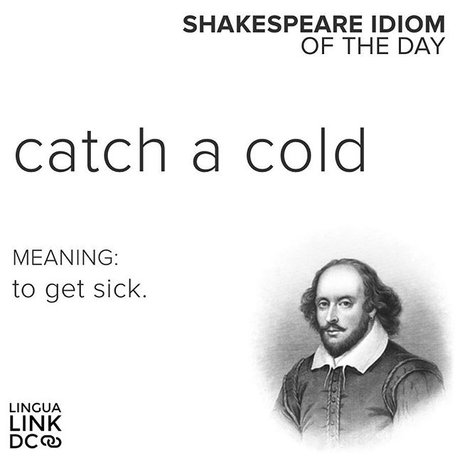 Example: &quot;My co-worker came to the office while she was sick, and I caught her cold.&quot; #acreativedc #englishindc #languagelearning #idioms #shakespeare