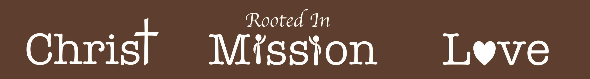 Rooted in Christ, Mission, Love