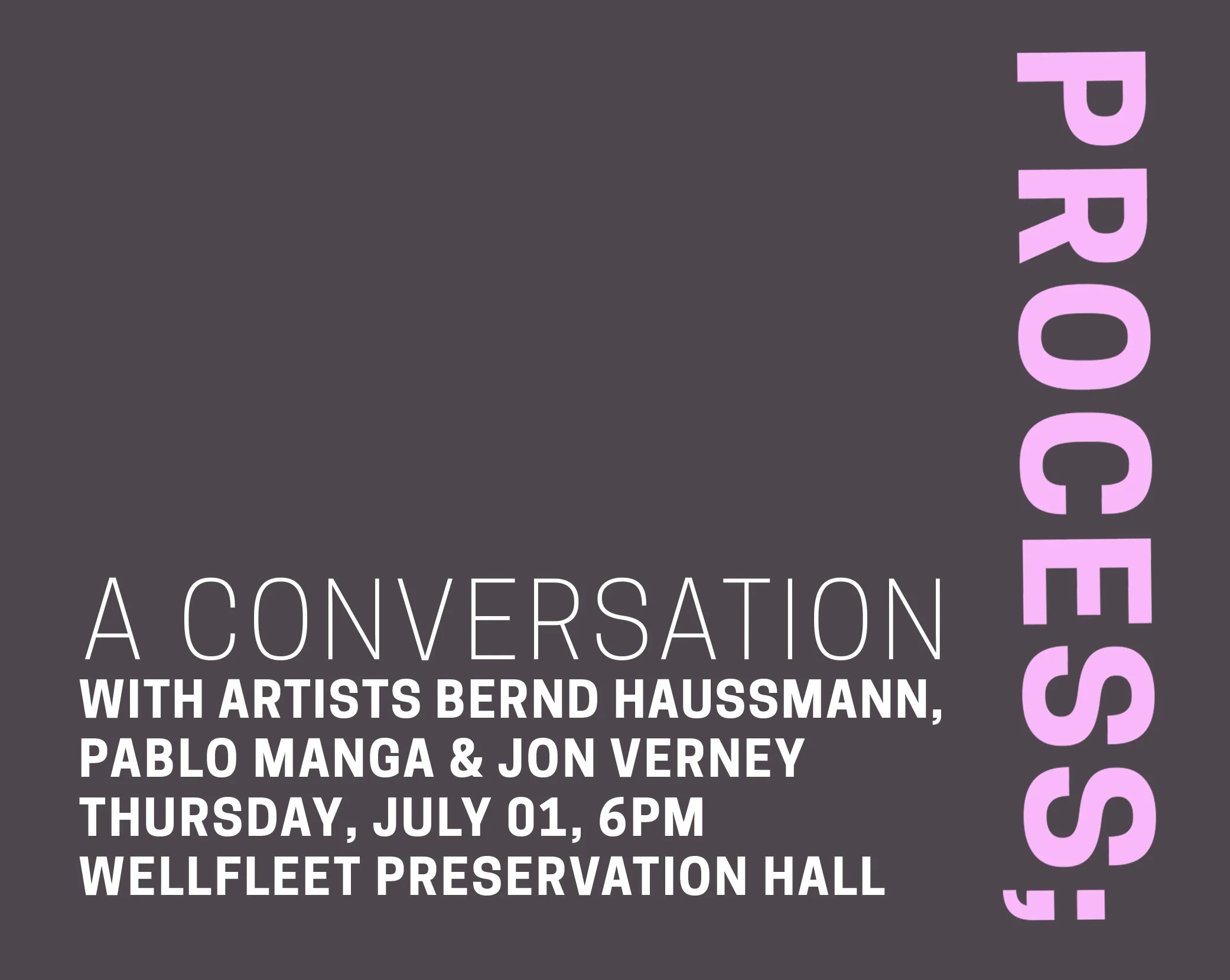 FARM presents: PROCESS. A Conversation with Bernd Haussmann, Pablo Manga and Jon Verney *Thurs. 7/1, 6pm*
