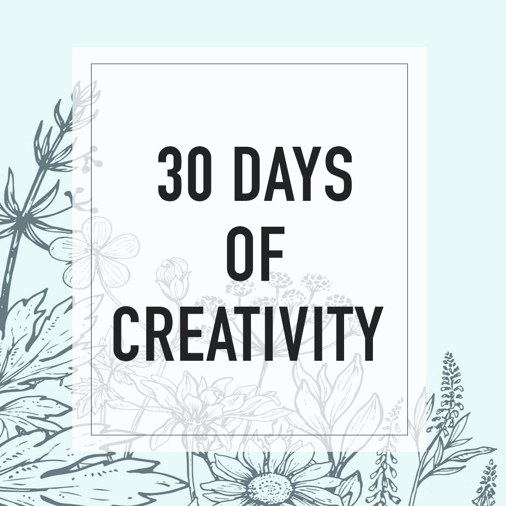 30 DAYS OF CREATIVITY .jpg