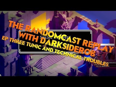 Randomcast Replay Episode 3 - Tunic & Technical Troubles