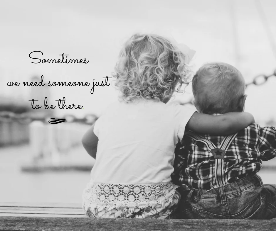 Sometimeswe just need someone to be there..jpg