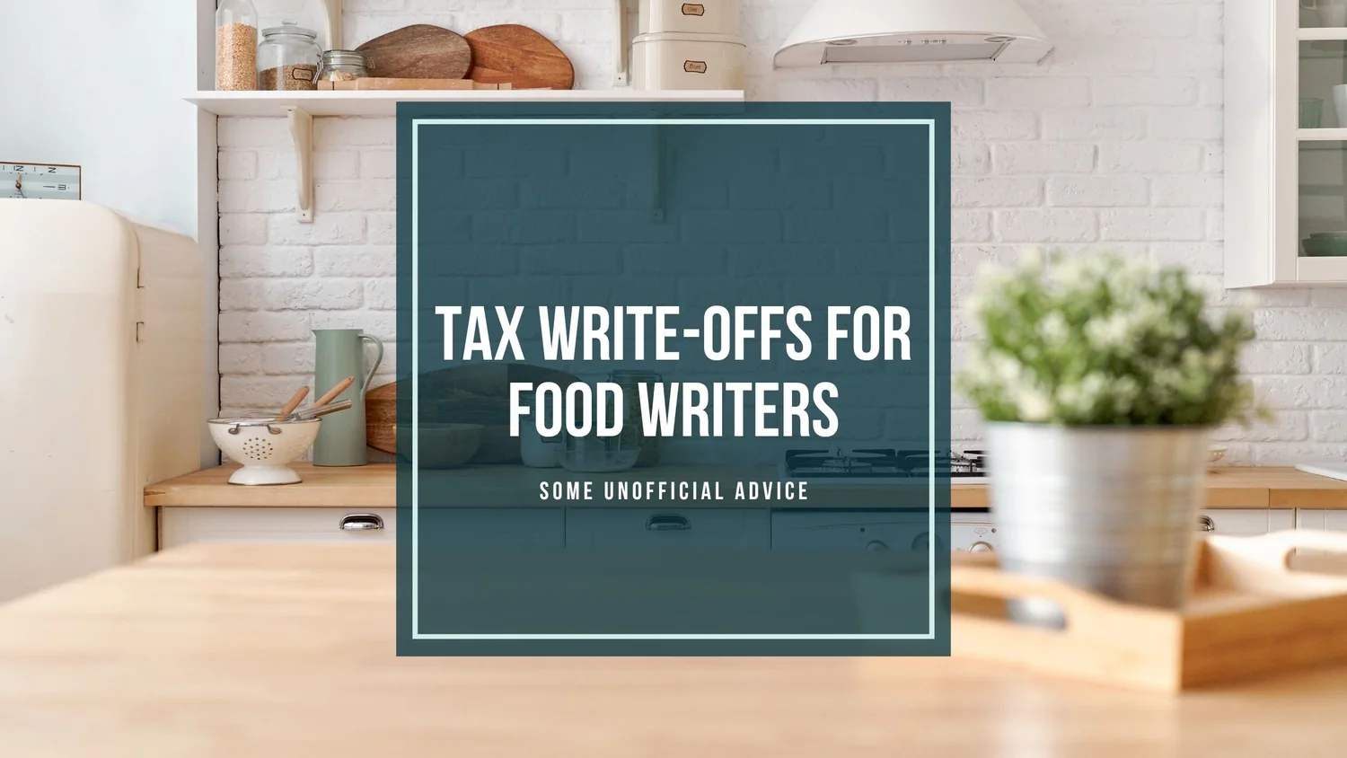 Tax Write-Offs for Food Writers, Freelancers, and Recipe Developers ...