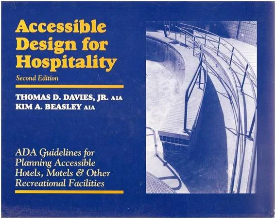 Accessible Design for Hospitality: ADA Guidelines, for Planning Accessible Hotels, Motels and Other Recreational Facilities