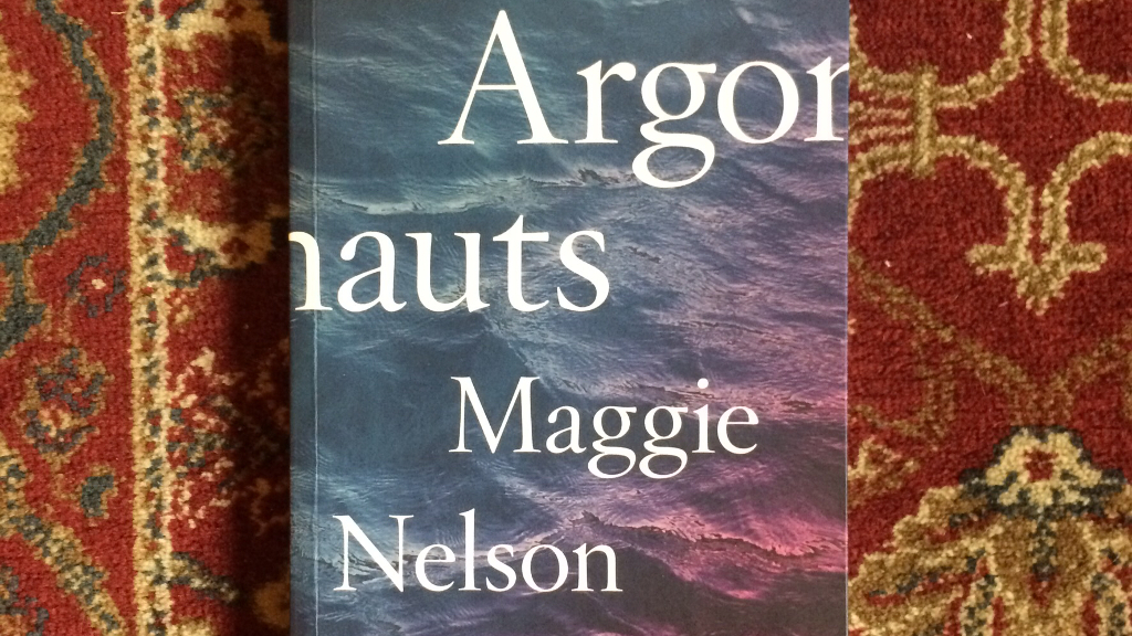 The Argonauts by Maggie Nelson. Published in 2016 by Melville House.
