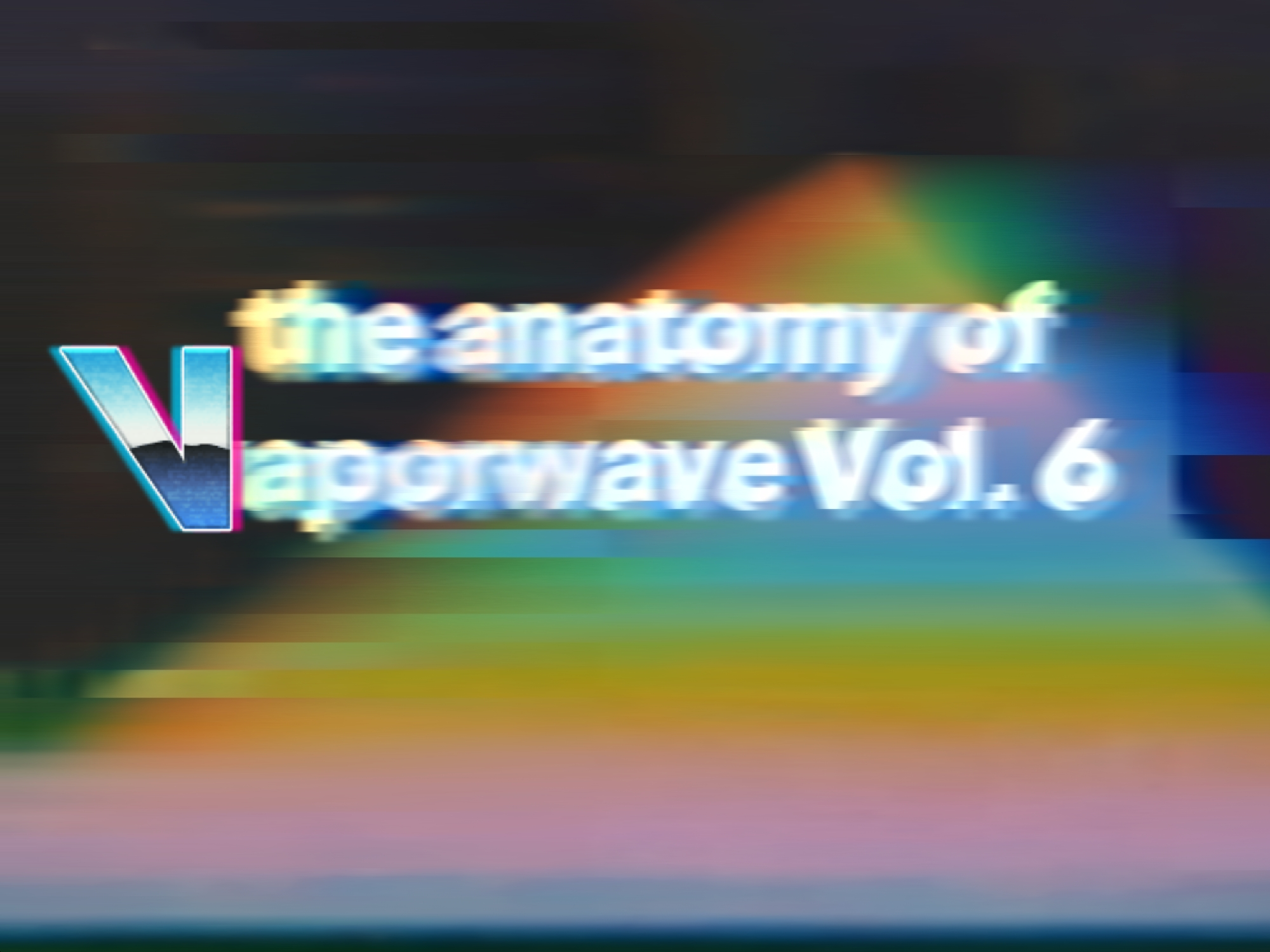 The Anatomy of Vaporwave Vol. 6 