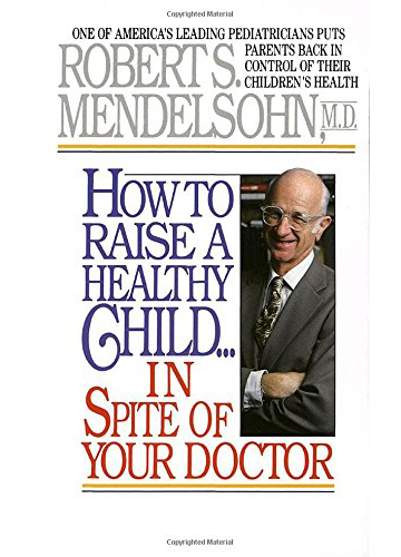 How to Raise a Healthy Child In Spire of Your Doctor