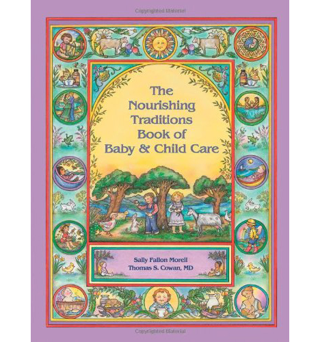 The Nourishing Traditions Book of Baby and Child Care