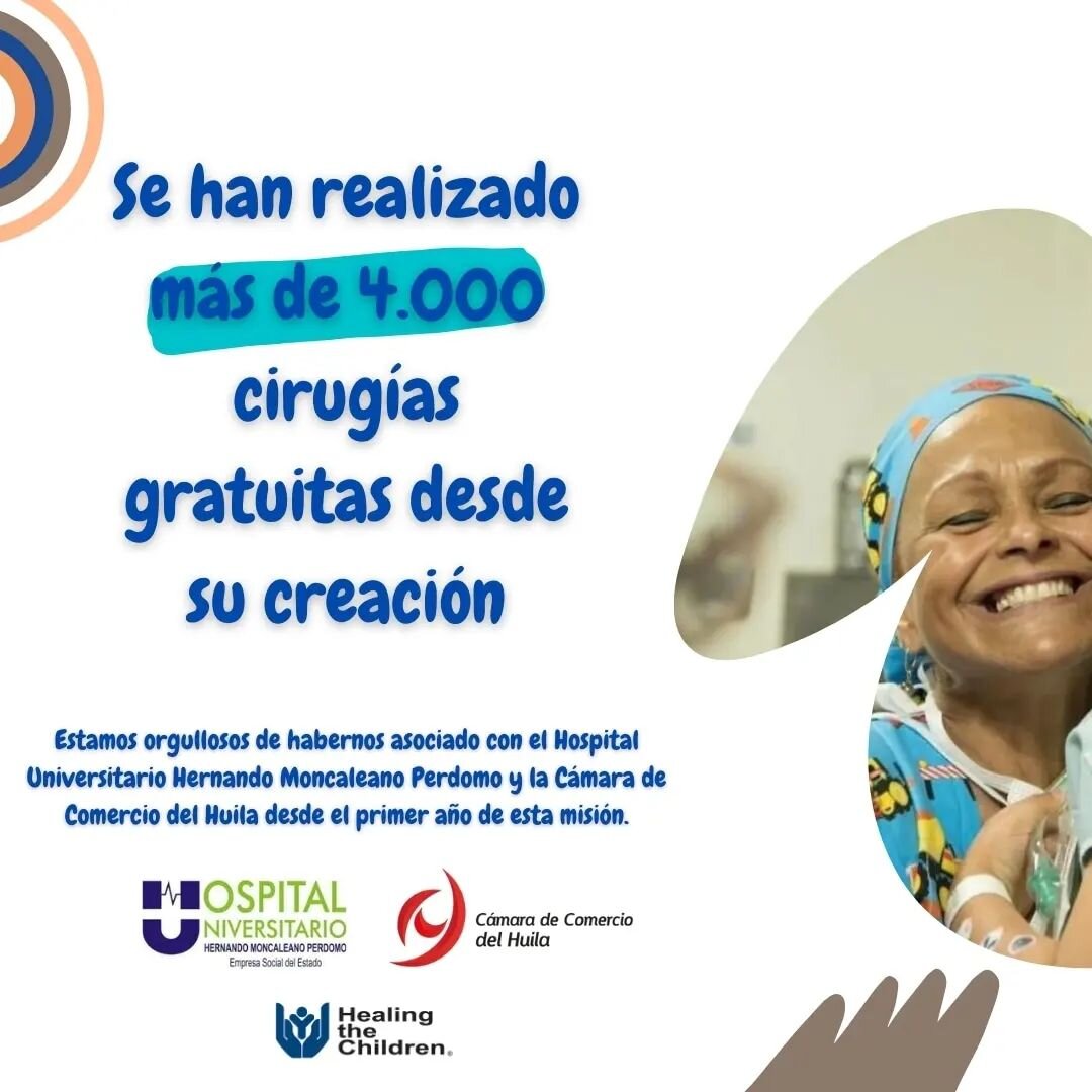 &gt;4,000 surgeries have been provided to children in need and with limited resources since the first year in 1993. We are proud to partner with our partners, Hospital Universitario Hernando Moncaleano Perdomo and the Camara de Comercio del Huila. Th