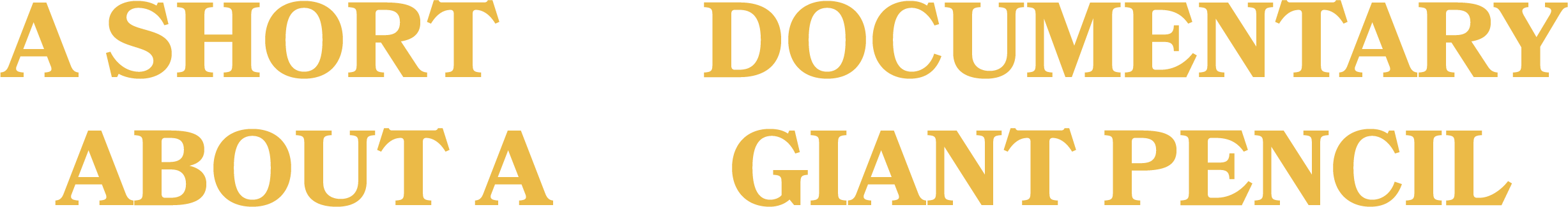 A Short Documentary About A Giant Pencil