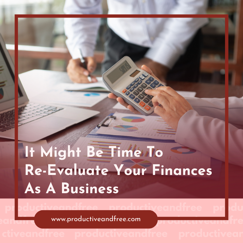It Might Be Time To Re-Evaluate Your Finances As A Business 