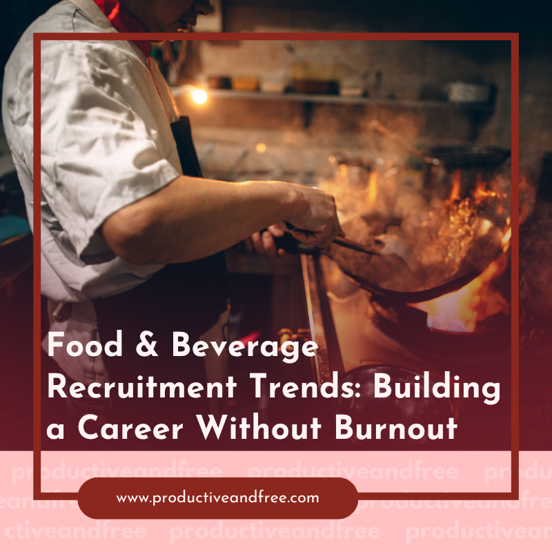 Food &amp; Beverage Recruitment Trends: Building a Career Without Burnout