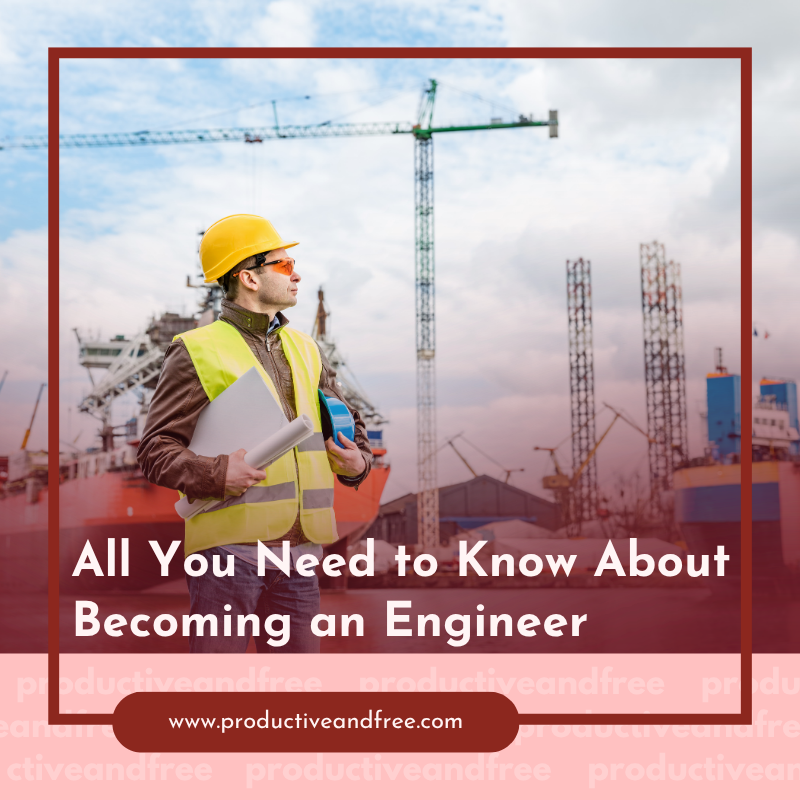 All You Need To Know About Becoming An Engineer