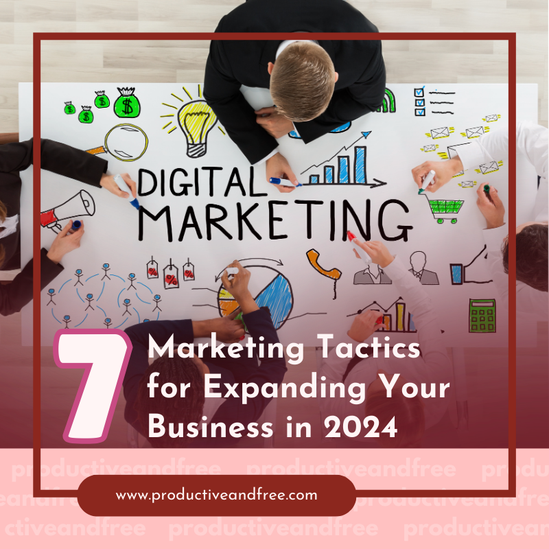 7 Marketing Tactics for Expanding Your Business in 2024