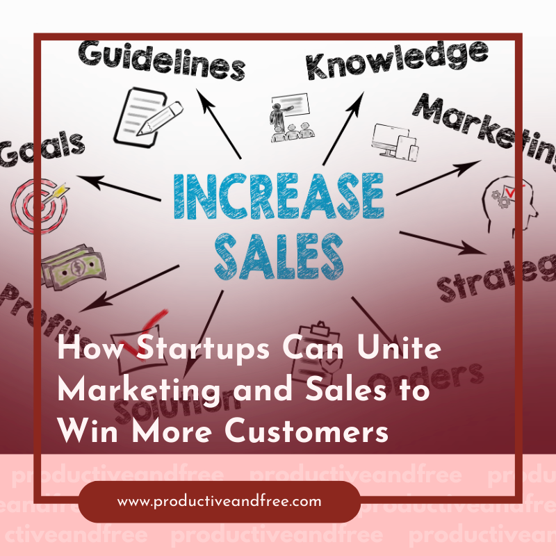 How Startups Can Unite Marketing and Sales to Win More Customers