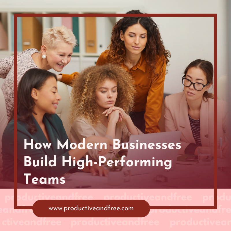 How Modern Businesses Build High-Performing Teams