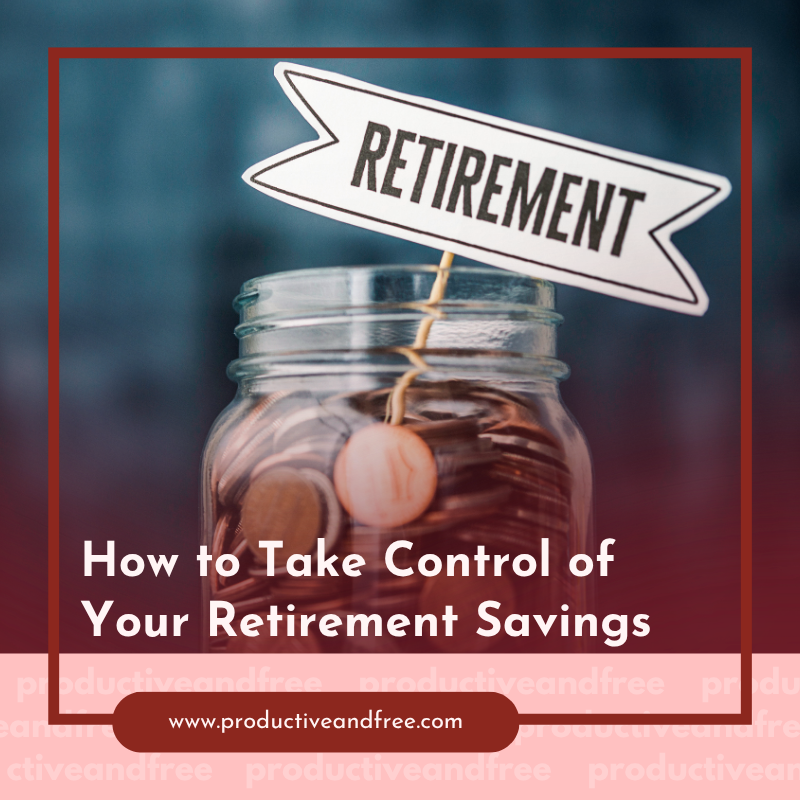 How to Take Control of Your Retirement Savings