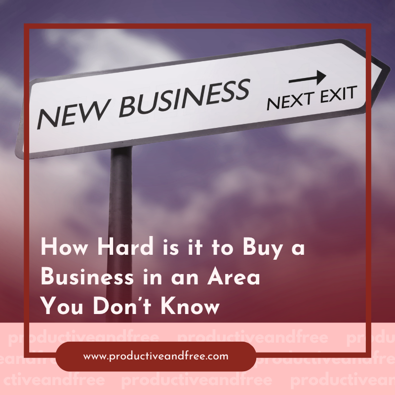 How Hard is it to Buy a Business in an Area You Don’t Know