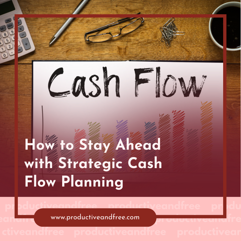 How to Stay Ahead with Strategic Cash Flow Planning