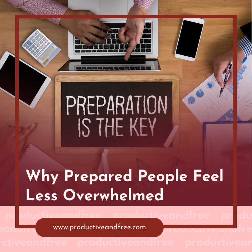 Why Prepared People Feel Less Overwhelmed