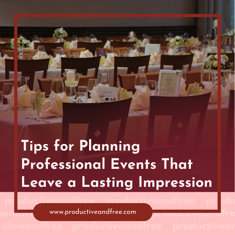 Tips for Planning Professional Events That Leave a Lasting Impression