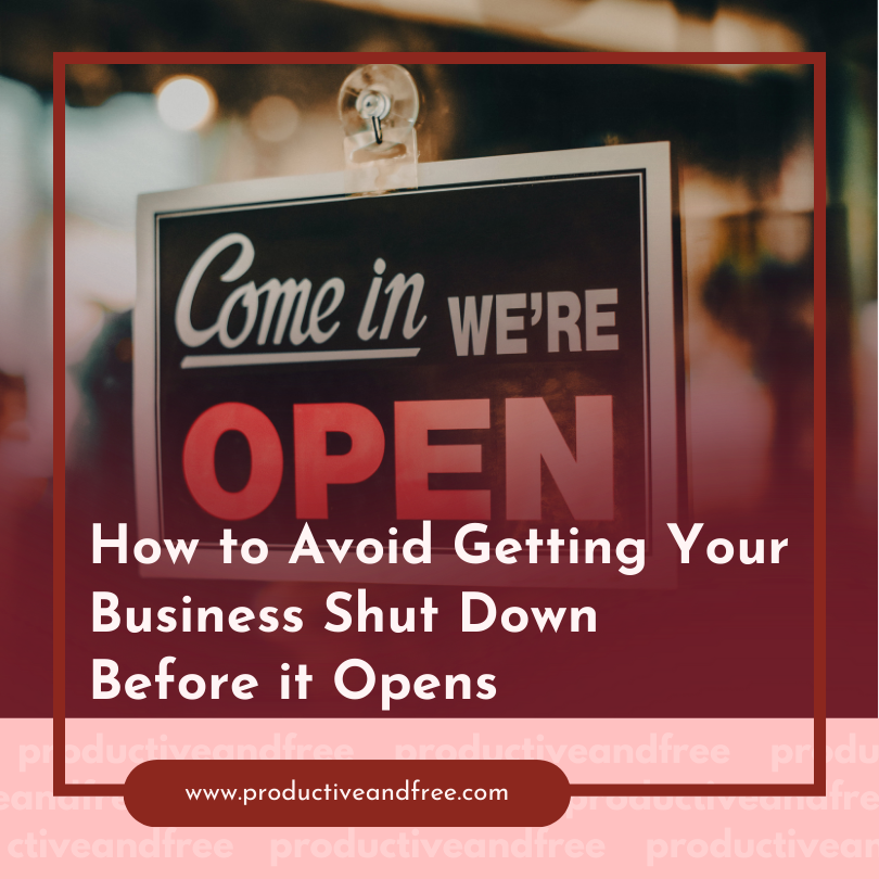 How to Avoid Getting Your Business Shut Down Before it Opens