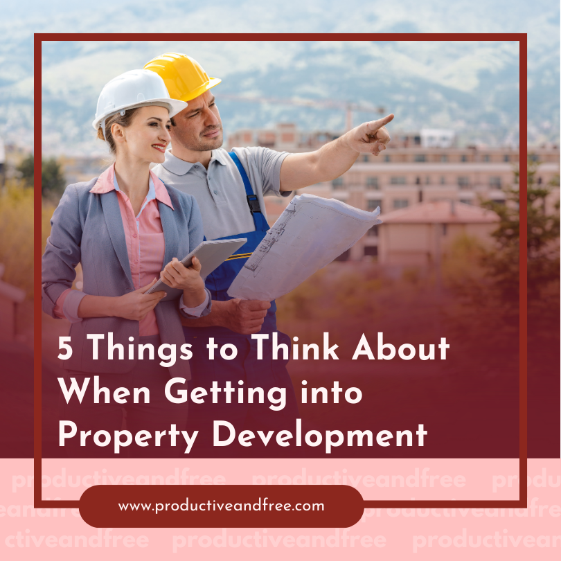 5 Things to Think About When Getting into Property Development