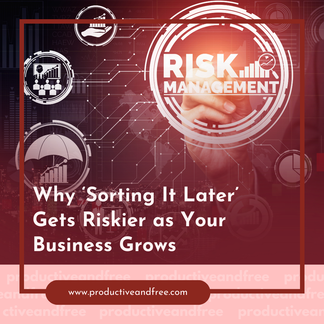 Why ‘Sorting It Later’ Gets Riskier as Your Business Grows
