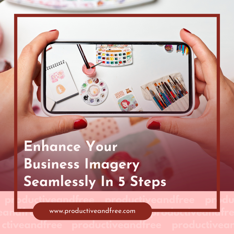 Enhance Your Business Imagery Seamlessly In 5 Steps