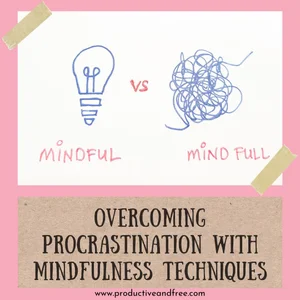 View of Overcoming Procrastination with Mindfulness Techniques — Productive and ...