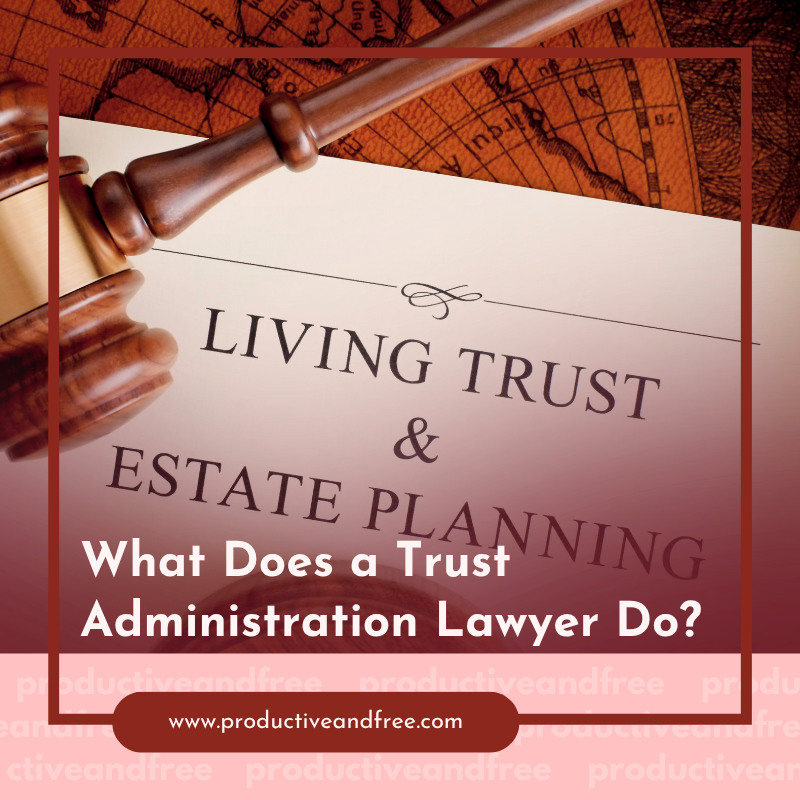 What Does a Trust Administration Lawyer Do?