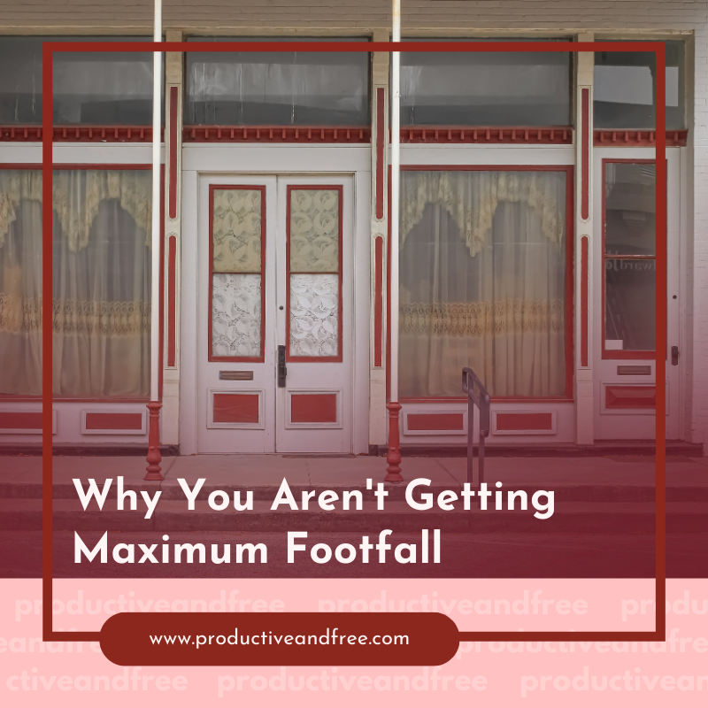 Why You Aren't Getting Maximum Footfall