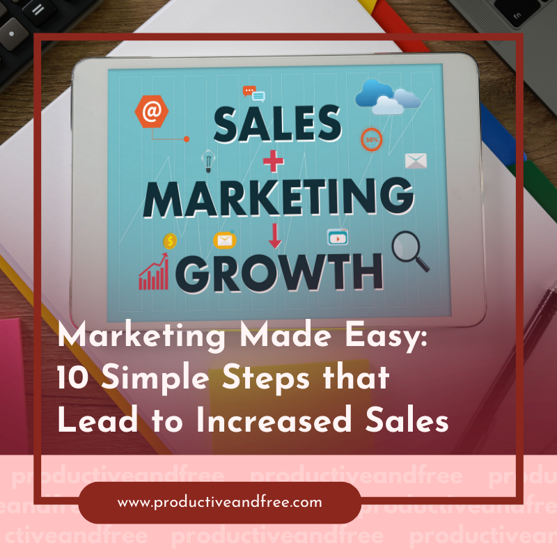 Marketing Made Easy: 10 Simple Steps That Lead to Increased Sales