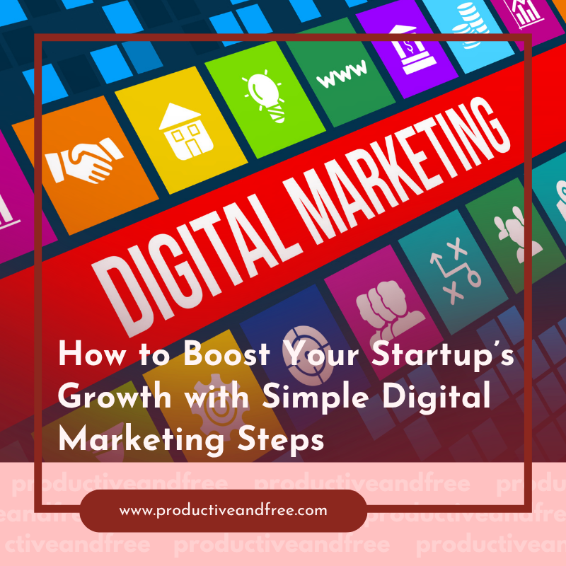 How to Boost Your Startup’s Growth with Simple Digital Marketing Steps