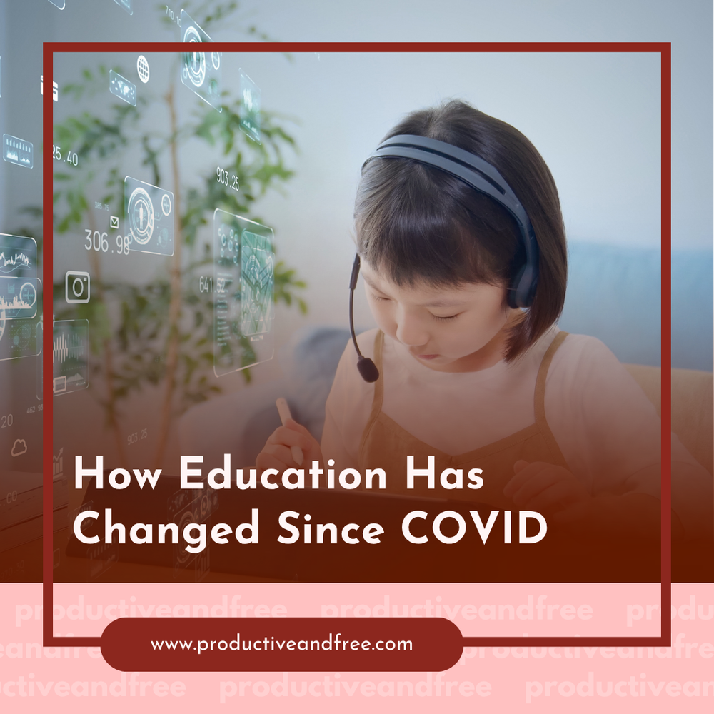 How Education Has Changed Since COVID — Productive and Free
