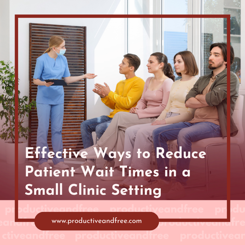 Effective Ways to Reduce Patient Wait Times in a Small Clinic Setting