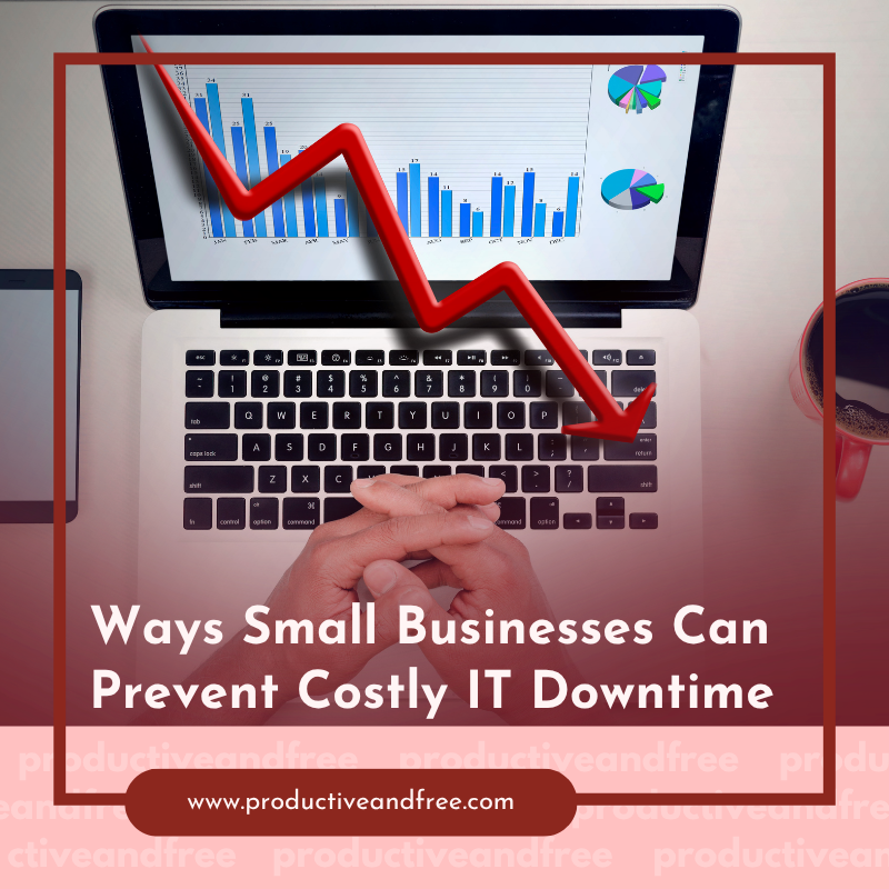 Ways Small Businesses Can Prevent Costly IT Downtime