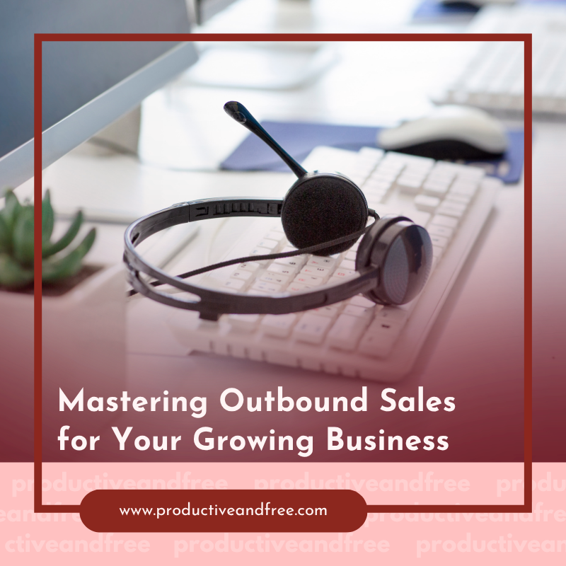 Mastering Outbound Sales for Your Growing Business
