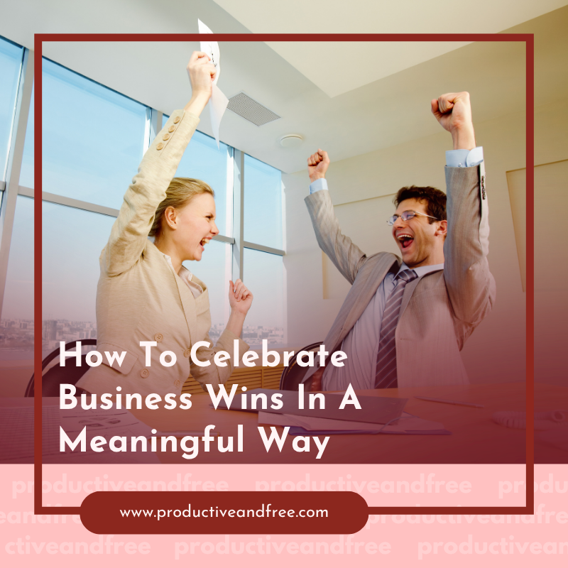 Celebrate Business Wins | ProductiveandFree