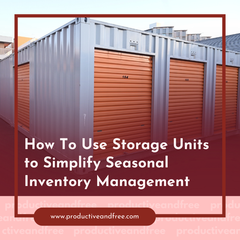 Storage Units for Seasonal Inventory | ProductiveandFree