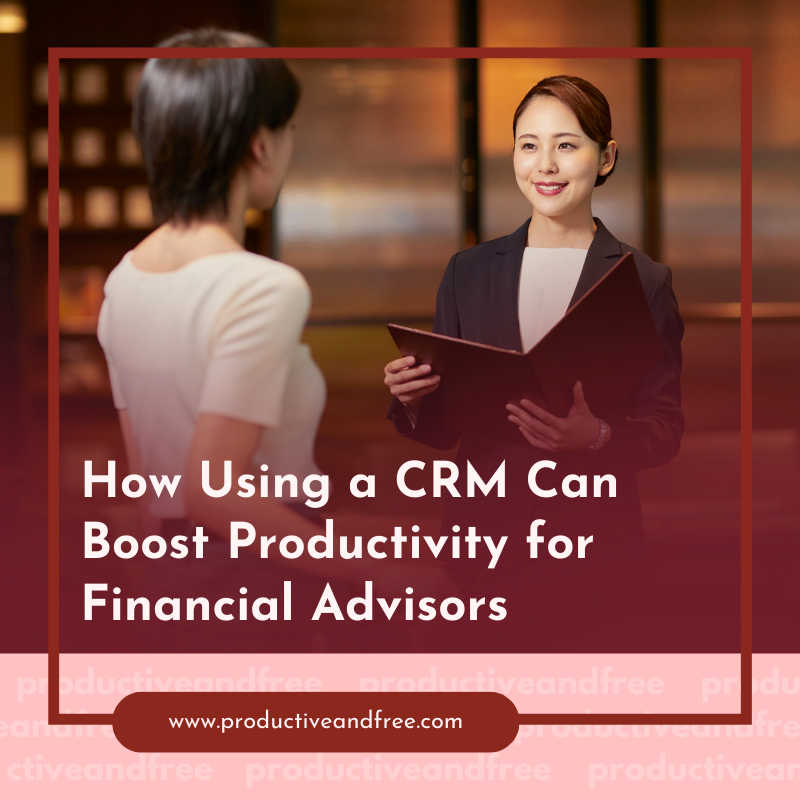 How Using a CRM Can Boost Productivity for Financial Advisors