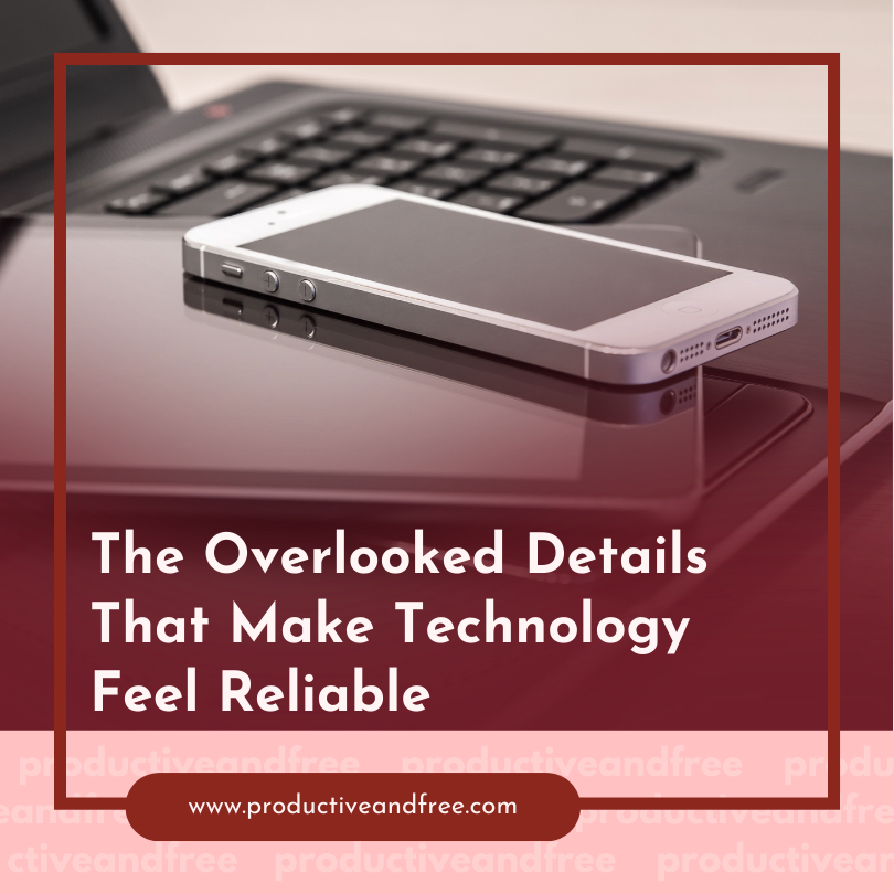 The Overlooked Details That Make Technology Feel Reliable