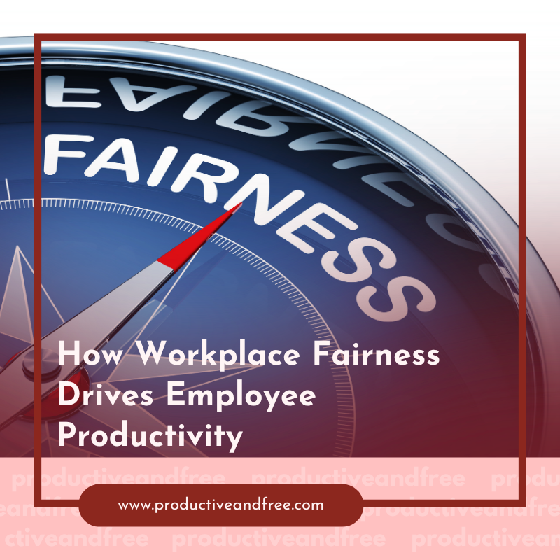 How Workplace Fairness Drives Employee Productivity