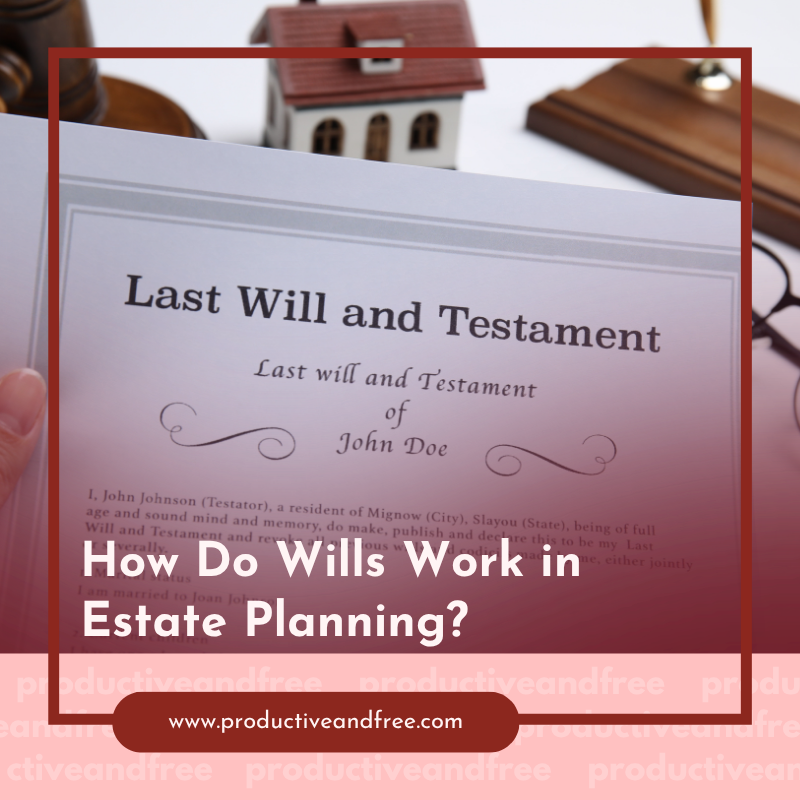 How Do Wills Work in Estate Planning?