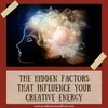 The Hidden Factors That Influence Your Creative Energy — Productive and ...