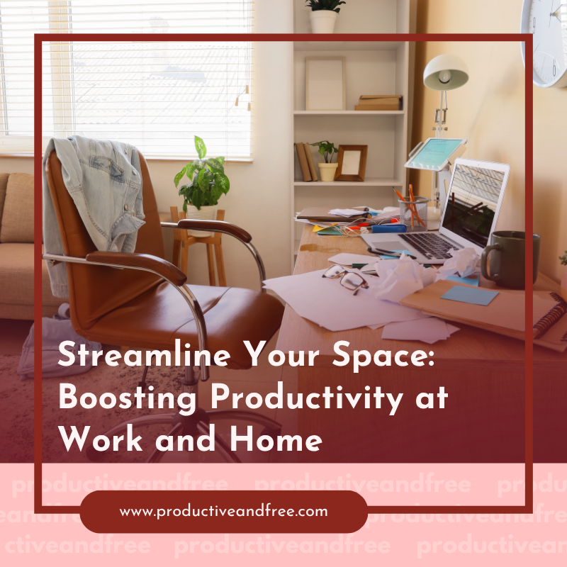 Streamline Your Space: Boosting Productivity at Work and Home