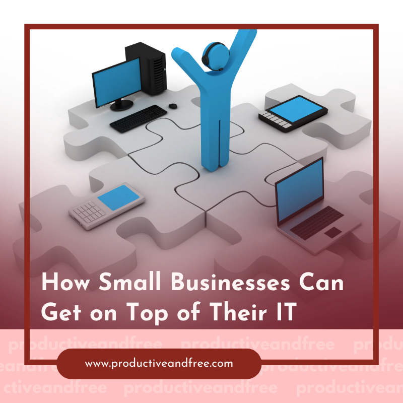 How Small Businesses Can Get on Top of Their IT