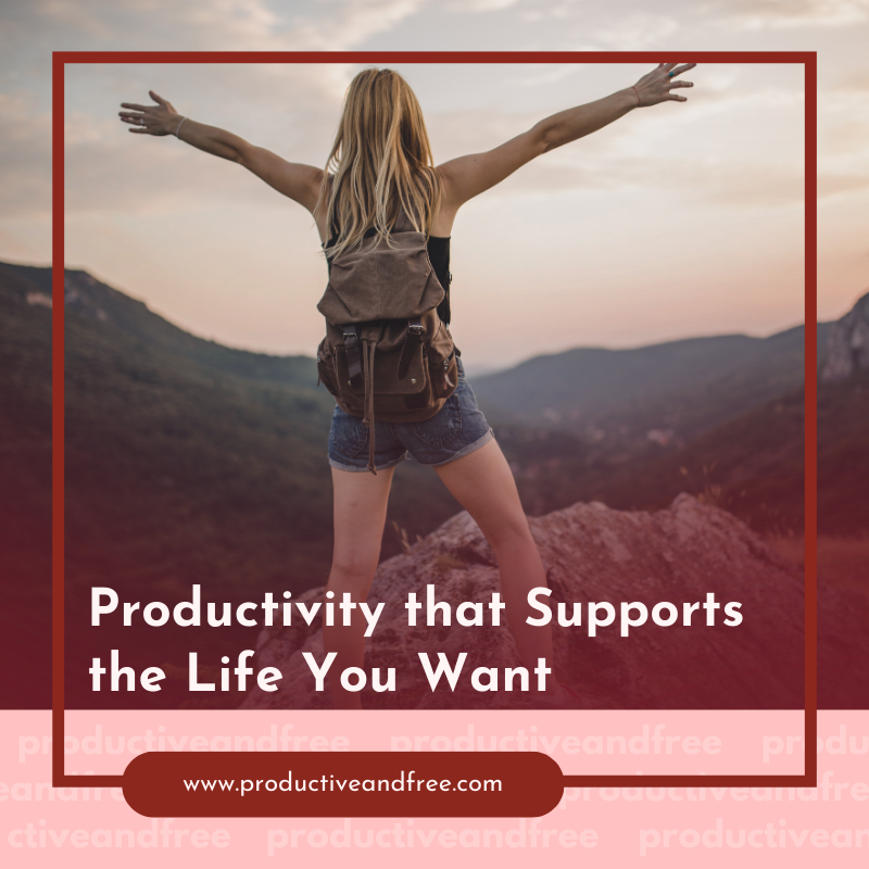 the Life You Want | ProductiveandFree