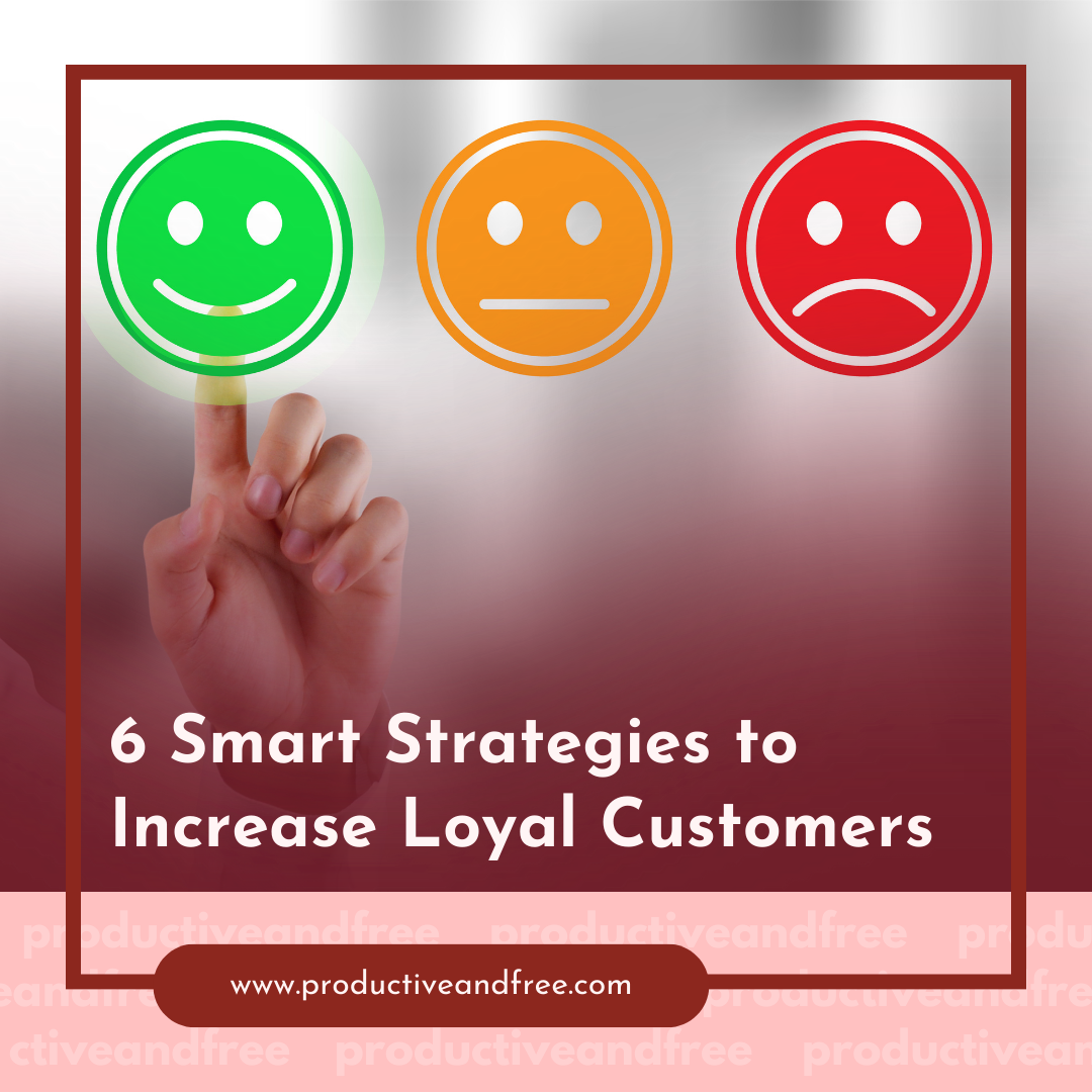 6 Smart Strategies to Increase Loyal Customers